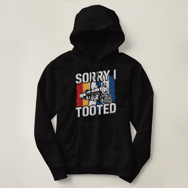 Sorry I Tooted Train Humor Saying Funny Collector  Hoodie (Design Front)