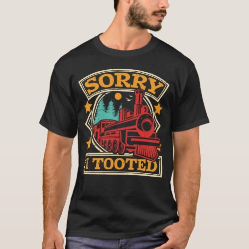 Sorry I tooted train lover gift T_Shirt
