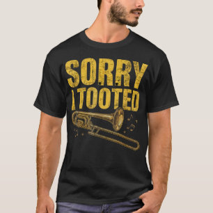 Sorry I Tooted Trombone - Musicians Orchestra T-Shirt