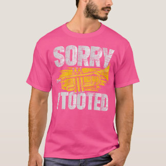 Sorry I Tooted - Trumpet Player Trumpeter Jazz Mus T-Shirt