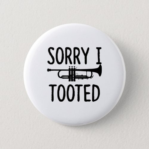 Sorry I Tooted _ Trumpet Shirt for Trumpet Player Button