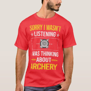 Sorry I Was Not Listening Archery Archer Arrow Arr T-Shirt