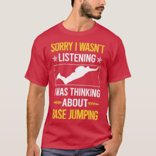 Sorry I Was Not Listening Base Jumping T-Shirt