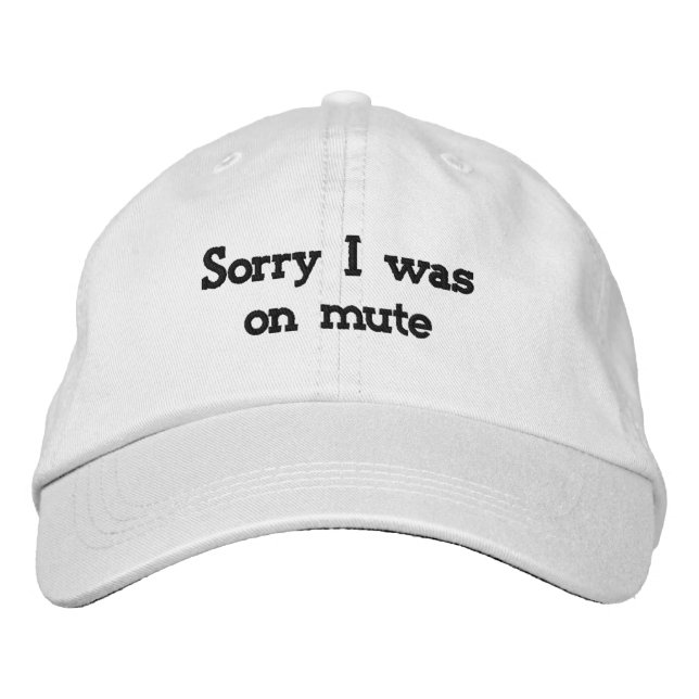 Sorry I was on mute Embroidered Baseball Cap (Front)