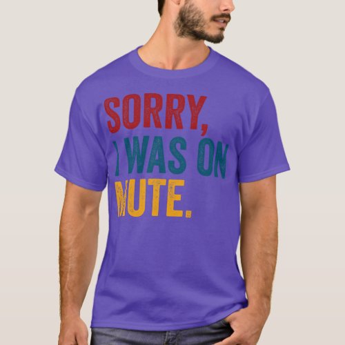 Sorry I Was On Mute Funny Chat Couple T_Shirt