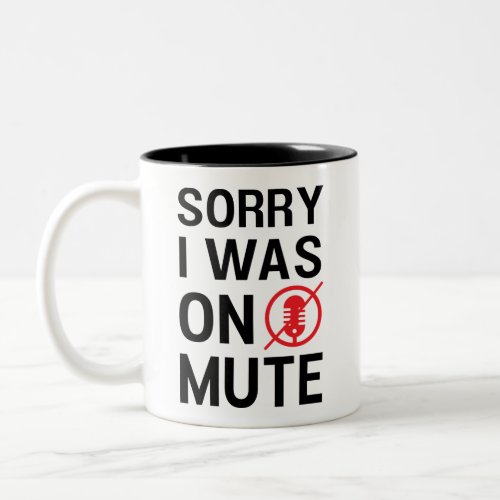 SORRY I WAS ON MUTE FUNNY VIDEO MEETINGS COFFEE M Two_Tone COFFEE MUG