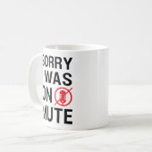 SORRY I WAS ON MUTE, FUNNY VIDEO MEETINGS COFFEE MUG (Front Left)