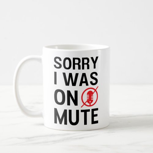 SORRY I WAS ON MUTE FUNNY VIDEO MEETINGS COFFEE MUG