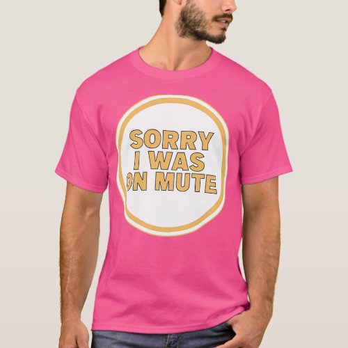 Sorry I Was on Mute T_Shirt