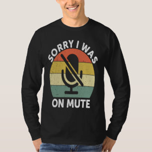 Sorry I Was On Mute Work From Home T-Shirt