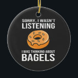 Sorry I Was thinking about Bagels Jewish Hanukkah Ceramic Ornament<br><div class="desc">Jewish humor,  bagel obsession,  Hanukkah 2025,  Jewish food culture,  distracted foodie,  funny Jewish expression,  holiday Jewish comedy,  bagel love,  cultural humor</div>