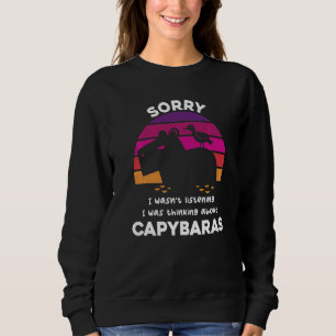 Sorry I Was Thinking About Capybaras Rodent Capyba Sweatshirt