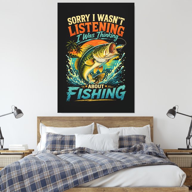 Sorry I Was Thinking About Fishing Canvas Print (Insitu(Bedroom))