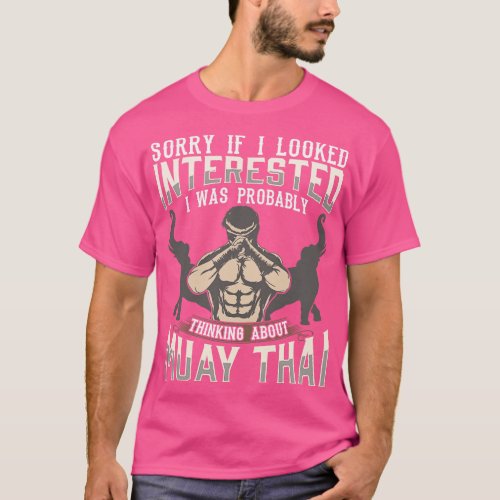Sorry I Was Thinking About Muay Thai MMA T_Shirt