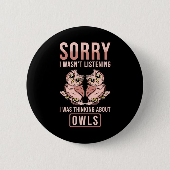 Sorry I Was Thinking About Owls Button (Front)