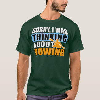 SORRY I WAS THINKING ABOUT ROWING T-Shirt