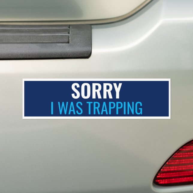 Sorry I Was Trapping Bumper Sticker (On Car)