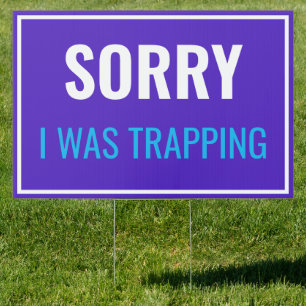Sorry I Was Trapping Customized Sign