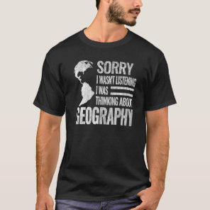 Sorry i wasn't geography teacher cartography geogr T-Shirt