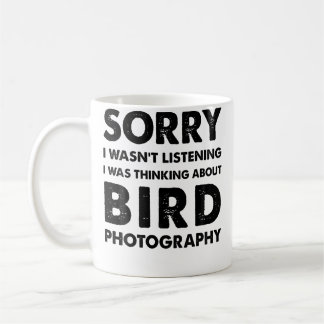 Sorry I Wasn'T Listening Funny Bird Photography Coffee Mug