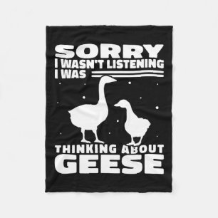 Sorry I Wasn't Listening Geese Goose Hunting For W Fleece Blanket