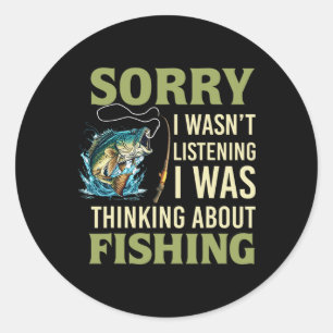 Sorry I Wasn't Listening I Was Thinking About Fish Classic Round Sticker