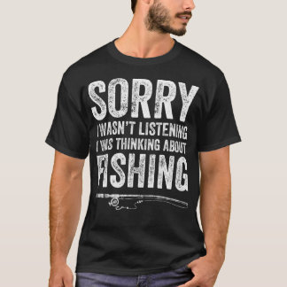 Sorry I Wasn'T Listening I Was Thinking About Fish T-Shirt