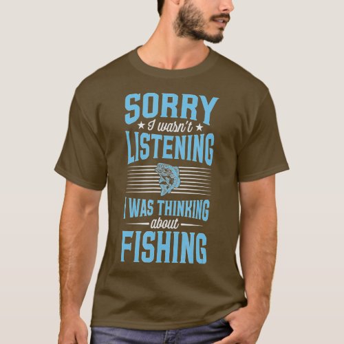 Sorry I Wasnt Listening I Was Thinking About Fishi T_Shirt