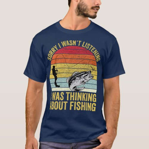 Sorry I Wasnt Listening I Was Thinking About Fishi T_Shirt