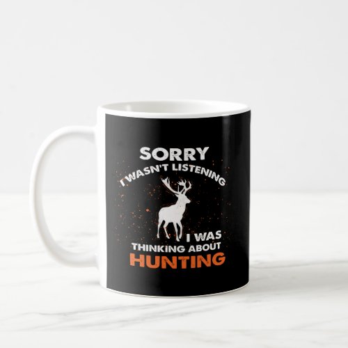 Sorry I WasnT Listening I Was Thinking About Hunt Coffee Mug