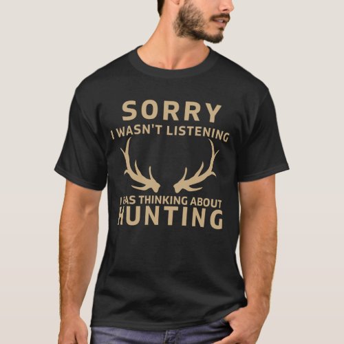 sorry i wasnt listening i was thinking about hunt T_Shirt