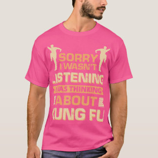 Sorry I Wasn'T Listening I Was Thinking About Kung T-Shirt