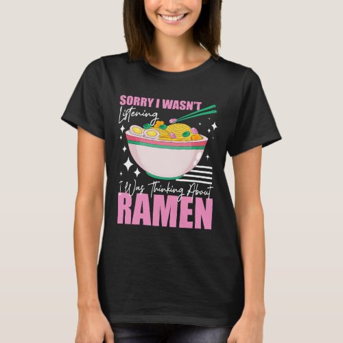 Sorry I Wasnt Listening I Was Thinking About Rame T_Shirt