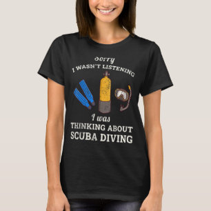 Sorry I Wasn't Listening I Was Thinking About Scub T-Shirt