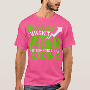 Sorry I Wasnt Listening I Was Thinking About T-Shirt