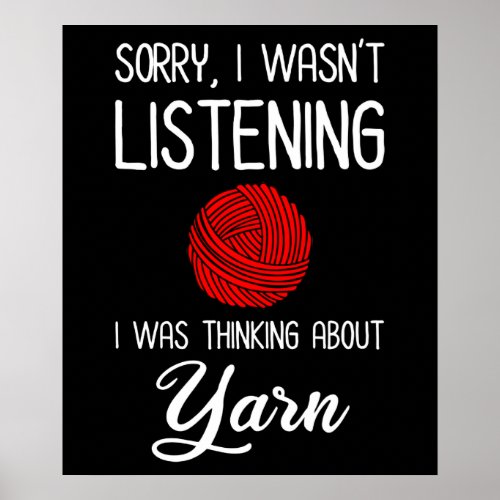 Sorry I Wasnt Listening I Was Thinking About Yarn Poster