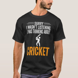 Sorry I Wasn't Listening I Was Thinking Cricket Pl T-Shirt