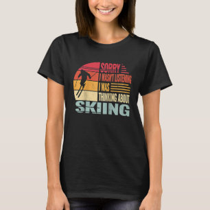 Sorry I wasn't Listening Snow Skier and retro snow T-Shirt