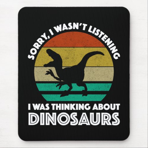 Sorry I Wasnt Listening Thinking About Dinosaurs Mouse Pad