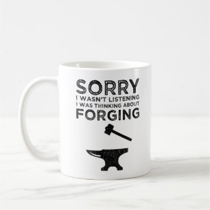 Sorry I Wasn't Listening - Thinking About Forging Coffee Mug