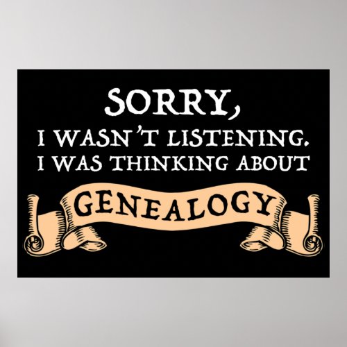 Sorry I Wasnt Listening Thinking About Genealogy Poster