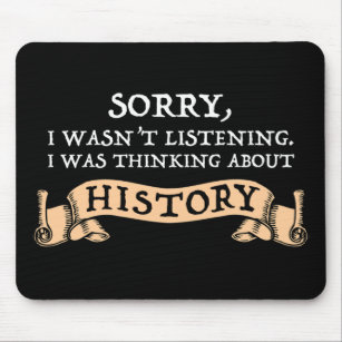 Sorry, I Wasn't Listening - Thinking About History Mouse Pad