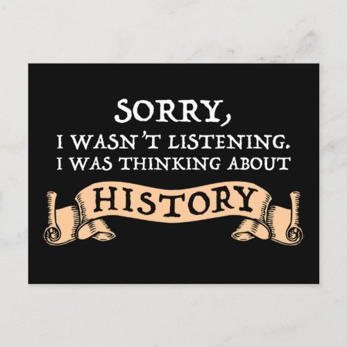 Sorry I Wasnt Listening _ Thinking About History Postcard