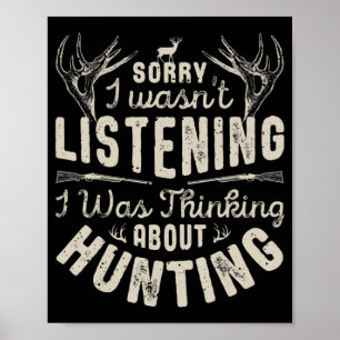 Sorry I wasn't Listening Thinking About Hunting G Poster
