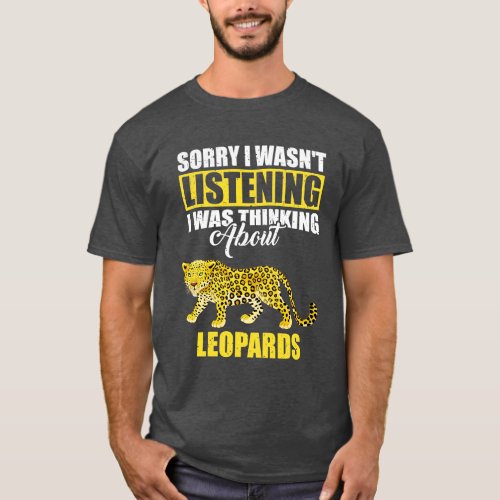 Sorry I wasnt Listening Thinking About Leopards T_Shirt