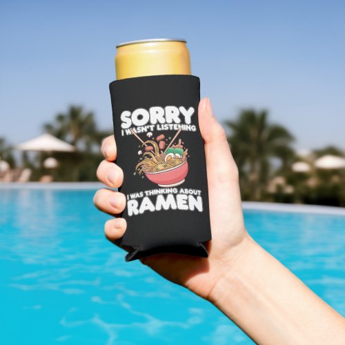 Sorry I Wasnt Listening Was Thinking About Ramen Seltzer Can Cooler