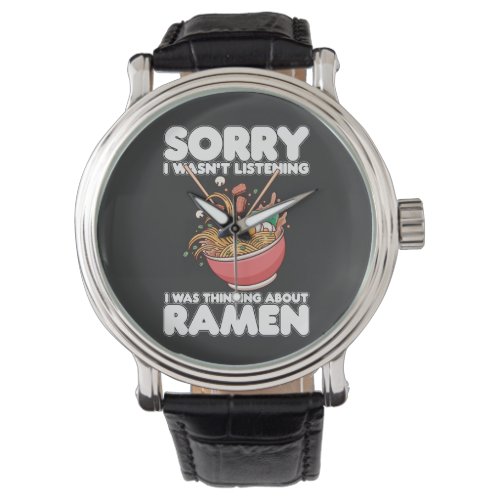 Sorry I Wasnt Listening Was Thinking About Ramen Watch