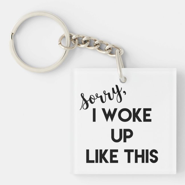 Sorry, I Woke Up Like This | Funny Quote