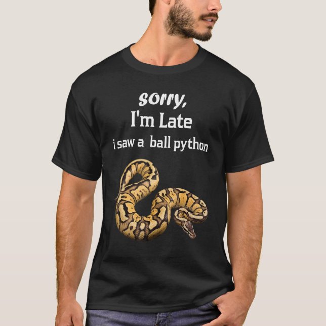 Sorry I'am Late A Saw A Ball Python  Ball Python T-Shirt (Front)