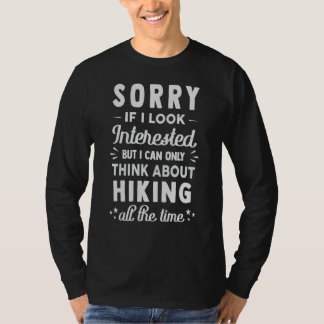Sorry If I Look Interested Think About Hiking 1 T-Shirt